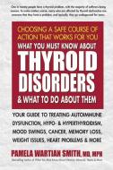 What You Must Know About Thyroid Disorders & What to Do About Them di Pamela Wartian (Pamela Wartian Smith) Smith edito da Square One Publishers
