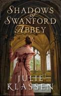 Shadows of Swanford Abbey di Julie Klassen edito da BETHANY HOUSE PUBL