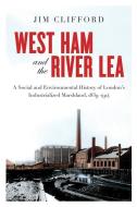 West Ham and the River Lea di Jim Clifford edito da University of British Columbia Press