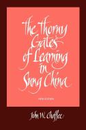 The Thorny Gates of Learning in Sung China: A Social History of Examinations, New Edition di John Chaffee edito da State University of New York Press