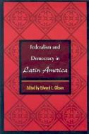 Federalism and Democracy in Latin America di Edward L. Gibson edito da Johns Hopkins University Press