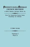 Pennsylvania German Church Records, Volume I, Part A di Pennsylvania-German Society, Pennsylvania German Society edito da Clearfield