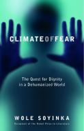 Climate of Fear: The Quest for Dignity in a Dehumanized World di Wole Soyinka edito da RANDOM HOUSE