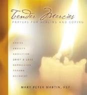 Tender Mercies: Prayers for Healing and Coping di Mary Peter Martin edito da Pauline Books & Media