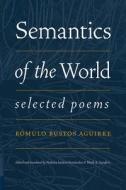 Semantics Of The World di Romulo Bustos Aguirre, Nohora Arrieta Fernandez, Mark A. Sanders edito da University Of New Mexico Press