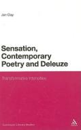 Sensation, Contemporary Poetry and Deleuze: Transformative Intensities di Jon Clay edito da CONTINNUUM 3PL