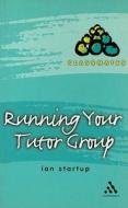Running Your Tutor Group di Ian Startup edito da Bloomsbury Publishing Plc