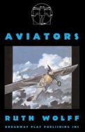 Aviators di Ruth Wolff edito da Broadway Play Publishing Inc