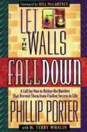 Let The Walls Fall Down di Phillip Porter, Terry Whalin edito da Creation House