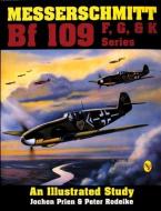 Messerschmitt Bf 109 F, G, & K Series: an Illustrated Study di Jochen Prien, Peter Rodeike edito da Schiffer Publishing Ltd