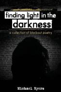 Finding Light In The Darkness di Michael Nyers edito da Dawn Valley Press