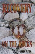 Recovery on the Rocks: One Woman's Wild Ride from Alcoholism to Sobriety di Karen Watts edito da Books to Believe in