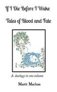 If I Die Before I Wake                                      Tales of Blood and Fate di Martii Maclean edito da Kooky Cat Books