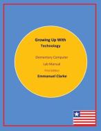 Growing Up With Technology di Emmanuel Clarke edito da Clarke Publishing and Consulting G