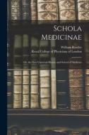 Schola Medicinae; or, the New Universal History and School of Medicine di William Rowley edito da LIGHTNING SOURCE INC