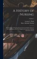 A History of Nursing: The Evolution of Nursing Systems From the Earliest Times to the Foundations of the First English and American Training di Lavinia L. Dock, Mary Adelaide Nutting edito da LEGARE STREET PR