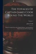 The Voyages Of Captain James Cook Round The World: Printed Verbatim From The Original Editions, And Embellished With A Selection Of The Engravings; Vo di James Cook edito da LEGARE STREET PR