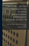 Circular ... Of The University Of Illinois Engineering Experiment Station, Issues 7-8 di Arthur Cutts Willard edito da LEGARE STREET PR