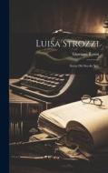 Luisa Strozzi: Storia Del Secolo Xvi. di Giovanni Rosini edito da LEGARE STREET PR