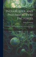 Indiarubber and Pneumatic Tyre Factories: A Paper Read Before the Insurance Society of Edinburgh, Nov. 1904 di Robert Cumming edito da LEGARE STREET PR