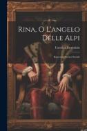 Rina, O L'angelo Delle Alpi: Racconto Storico-Sociale di Carolina Invernizio edito da LEGARE STREET PR