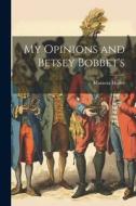 My Opinions and Betsey Bobbet's di Marietta Holley edito da LEGARE STREET PR