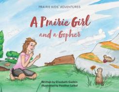 A Prairie Girl and a Gopher: Prairie Kids' Adventures di Elizabeth Godkin edito da FRIESENPR
