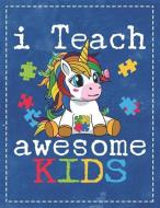 Autism Awareness: I Teach Awesome Kids Unicorn Puzzle Composition Notebook College Students Wide Ruled Line Paper 8.5x11 di Kindelephant, Robustcreative edito da INDEPENDENTLY PUBLISHED
