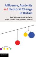 Affluence, Austerity and Electoral Change in Britain di Paul Whiteley edito da Cambridge University Press