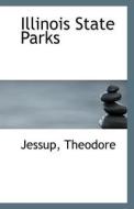 Illinois State Parks di Jessup Theodore edito da Bibliolife