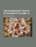 The Passenger Traffic of Railways Volume 16 di Walter Edward Weyl edito da Rarebooksclub.com