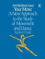 Your Move: A New Approach To The Study Of Movement And Dance di Ann Hutchinson Guest edito da Taylor & Francis Ltd