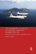The Origins of U.S. Policy in the East China Sea Islands Dispute di Robert D. (Okinawa University Eldridge edito da Taylor & Francis Ltd