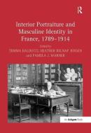 Interior Portraiture and Masculine Identity in France, 1789-1914 edito da Taylor & Francis Ltd