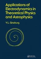 Applications of Electrodynamics in Theoretical Physics and Astrophysics di David Ginsburg edito da Taylor & Francis Ltd