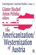 The Americanization/Westernization of Austria di Anton Pelinka edito da Taylor & Francis Ltd