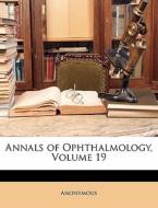 Annals Of Ophthalmology, Volume 19 di Anonymous edito da Nabu Press
