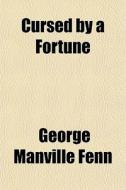 Cursed By A Fortune di George Manville Fenn edito da General Books