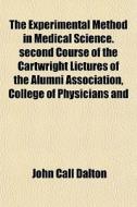 The Experimental Method In Medical Scien di John Call Dalton edito da General Books