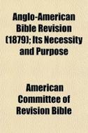 Anglo-american Bible Revision 1879 ; It di American Committee of Revision Bible edito da General Books