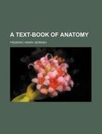 A Text-Book of Anatomy di Gerrish, Frederic Henry Gerrish edito da Rarebooksclub.com