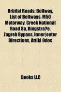 Orbital Roads: Beltway, List Of Beltways di Books Llc edito da Books LLC, Wiki Series