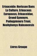 Herisson Dans La Culture, Erinaceus Europaeus, Erinaceidae, Grand Gymnure, Podogymnura Truei, Neohylomys Hainanensis edito da General Books Llc