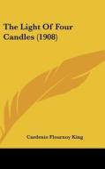 The Light of Four Candles (1908) di Cardenio Flournoy King edito da Kessinger Publishing