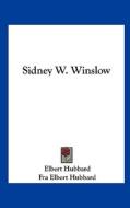 Sidney W. Winslow di Elbert Hubbard, Fra Elbert Hubbard edito da Kessinger Publishing