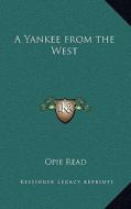 A Yankee from the West di Opie Read edito da Kessinger Publishing