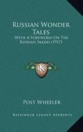 Russian Wonder Tales: With a Foreword on the Russian Skazki (1917) di Post Wheeler edito da Kessinger Publishing