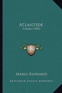 Atlantide: Poema (1894) di Mario Rapisardi edito da Kessinger Publishing