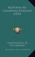 Responsa Ad Calumnias Romanas (1870) di Constantinus De Tischendorf edito da Kessinger Publishing