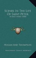 Scenes in the Life of Saint Peter: In Easy Verse (1850) di Hogan and Thompson edito da Kessinger Publishing